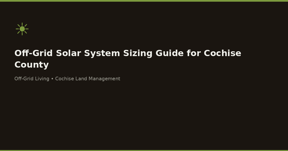 Off-Grid Solar System Sizing Guide for Cochise County